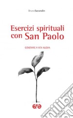 Esercizi spirituali con San Paolo. Generare a vita nuova libro