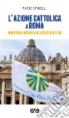 L'Azione cattolica a Roma. Una storia di Chiesa, di servizio, di fede libro