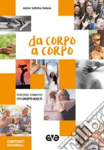 Da corpo a corpo. Percorso formativo per gruppi adulti 2020-2021 libro