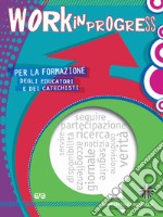 Work in progress. Per la formazione degli educatori e dei catechisti 2020/2021 libro