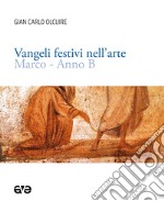 Vangeli festivi nell'arte. Marco. Anno B