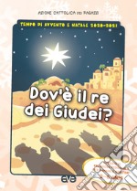 Dov'è il re dei Giudei?. Vol. 1: Avvento e Natale 2020-2021. Sussidio di preghiera personale per bambini 3-6 anni e genitori libro