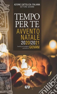 Tempo per te. Avvento-Natale 2020 Giovani. Sussidio per la preghiera personale libro