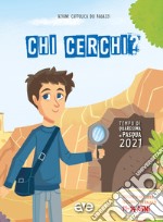 Chi cerchi? Quaresima e Pasqua 2021. Sussidio di preghiera personale per ragazzi 11-14 anni. Vol. 3 libro