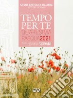 Tempo per te. Quaresima e Pasqua 2021 per giovani. Sussidio per la preghiera personale libro