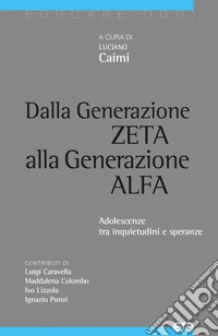 Dalla generazione Z alla generazione Alfa. Adolescenze tra inquietudini e speranze libro