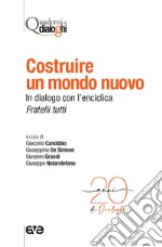 Costruire un mondo nuovo. In dialogo con l'enciclica Fratelli tutti libro