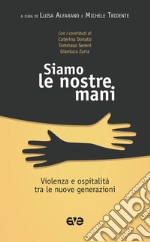 Siamo le nostre mani. Violenza e ospitalità tra le nuove generazioni