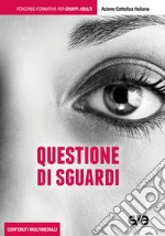 Questione di sguardi. Percorso formativo per gruppi adulti libro