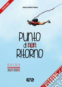 Punto di non ritorno. Guida giovanissimi 2021-2022 libro
