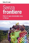 Senza frontiere. Diario una missionaria laica in Kenya libro