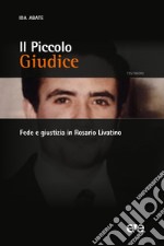 Il piccolo giudice. Fede e giustizia in Rosario Livatino