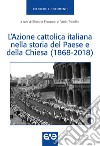 L'Azione Cattolica Italiana nella storia del paese e della Chiesa (1868-2018) libro