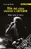 Dio del cielo vienimi a cercare. Faber, uomo in ricerca. Nuova ediz. libro di Miscio Salvatore