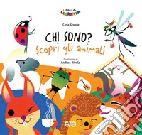 Chi sono? Scopri gli animali. Ediz. a colori libro