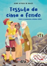 Tessuta da cima a fondo. Quaresima e Pasqua 2022. Sussidio di preghiera personale per ragazzi 11-14 anni libro