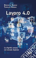 Lavoro 4.0. La dignità umana nel mondo digitale libro