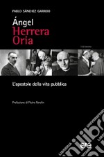 Angel Herrera Oria. L'Apostolo della vita pubblica libro