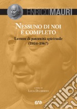 Nessuno di noi è completo. Lettere di paternità spirituale (1934-1967)