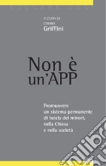 Non è un'App. Promuovere un sistema permanente di tutela dei minori, nella Chiesa e nella società