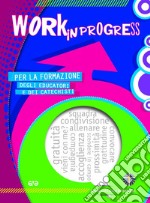 Work in progress 2022-2023. Per la formazione degli educatori e dei catechisti libro