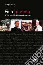 Fino in cima. Scritti e interventi all'Azione Cattolica. Nuova ediz. libro