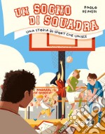 Un sogno di squadra. Una storia di sport che unisce libro