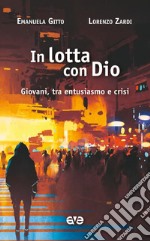 In lotta con Dio. Giovani, tra entusiasmo e crisi