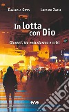 In lotta con Dio. Giovani, tra entusiasmo e crisi libro