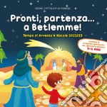 Pronti, partenza... a Betlemme! Tempo di Avvento e Natale 2022-23. Ediz. a colori. Vol. 1 libro