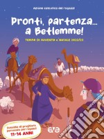 Pronti, partenza... a Betlemme! Tempo di Avvento e Natale 2022-23. Vol. 3 libro