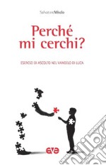 Perché mi cerchi? Esercizi in ascolto del vangelo di Luca libro