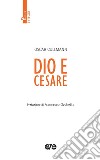 Dio e Cesare. Nuova ediz. libro