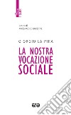 La nostra vocazione sociale. Nuova ediz. libro