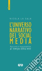 L'universo narrativo dei social media. Racconto e responsabilità al tempo della rete libro