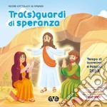 Tra sguardi di speranza. Quaresima e Pasqua. Preghiera. Vol. 1 libro