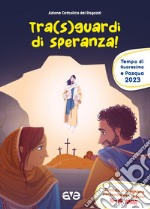 Tra sguardi di speranza. Quaresima e Pasqua. Preghiera. Vol. 3 libro