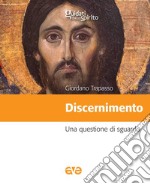 Discernimento. Una questione di sguardo libro