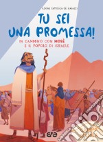 Tu sei una promessa con Mosè. In cammino con Mosè e il popolo di Israele. Campo scuola 2023 libro