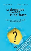 Le domande che non ti ho fatto. Interviste per capire gli adulti del nostro tempo libro