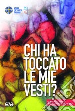 Chi ha toccato le mie vesti? Di domenica in domenica. Testo per la formazione personale libro