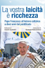 La vostra laicità e ricchezza. Papa Francesco all'Azione cattolica a dieci anni dal pontificato libro