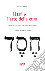 Rut e l'arte della cura. Esercizi per vivere il battesimo ogni giorno libro