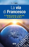 La via di Francesco. Da «Evangeli gaudium» a «Fratelli tutti» un cammino che continua libro