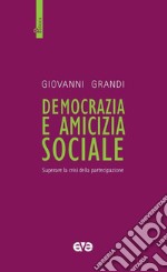 Democrazia e amicizia sociale. Superare la crisi della partecipazione libro