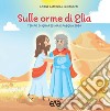 Sulle orme di Elia 1. Tempo di Quaresima e Pasqua 2024 libro di Azione Cattolica ragazzi (cur.)
