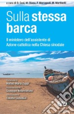 Sulla stessa barca. Il ministero dell'assistente di Azione cattolica nella chiesa sinodale libro