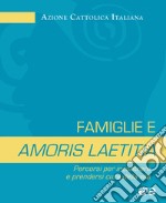 Famiglie e amoris laetitia. Percorsi per incontrare e prendersi cura della vita libro