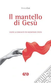 Il mantello di Gesù. Vivere la comunità per incontrare Cristo