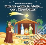 Attesa sotto le stelle... con Elisabetta. Tempo di Avvento e Natale 2024-25 libro